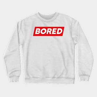 Bored Shirt, Always Bored Shirt, Bored Gift Shirt, Too Bored Shirt Crewneck Sweatshirt